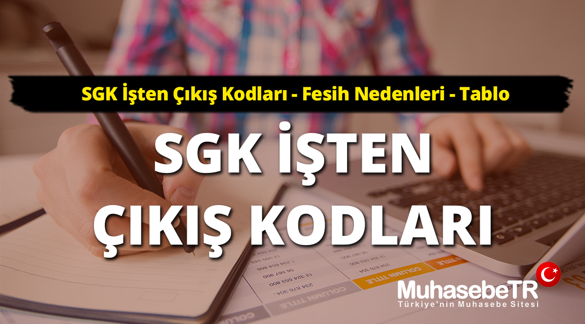 SGK İşten Çıkış Kodları 2023 - A'dan Z'ye Fesih Nedenleri