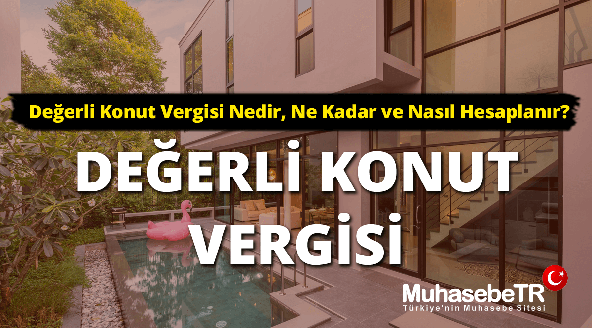 Deerli Konut Vergisi Nedir, Ne Kadar ve Nasl Hesaplanr?