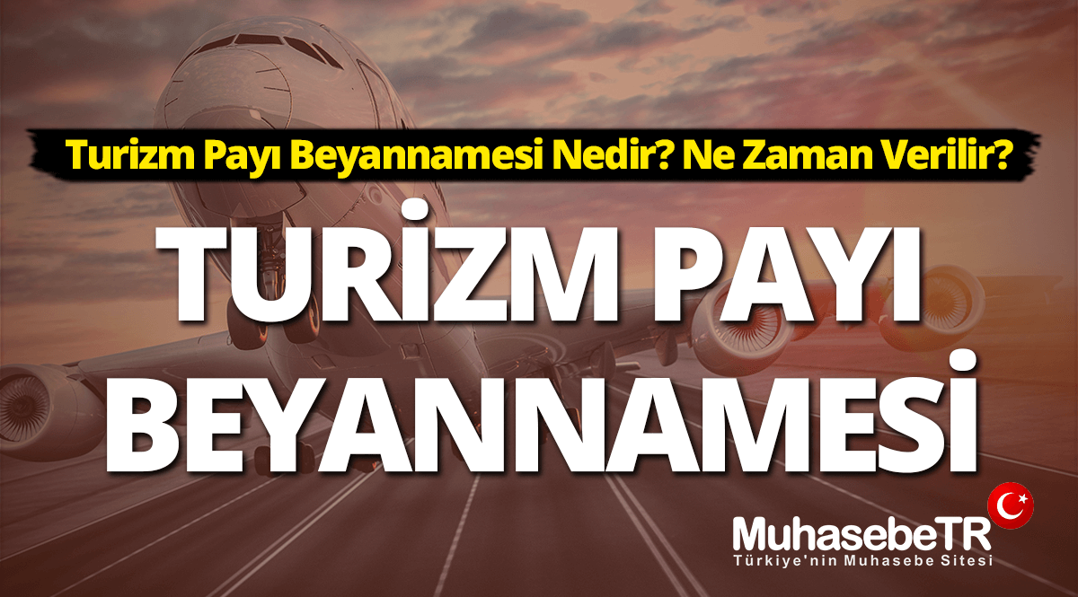 Turizm Pay Beyannamesi Nedir? Ne Zaman Verilir? [Rehber]