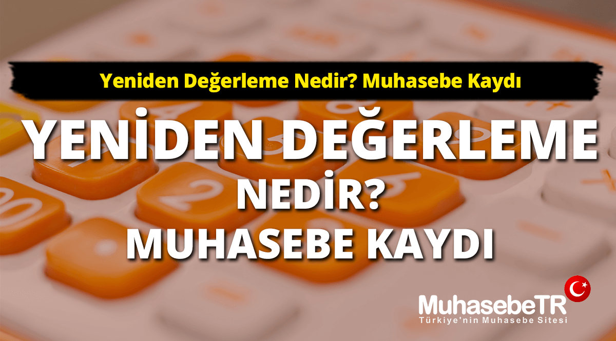 Yeniden Deerleme Nedir? Muhasebe Kayd